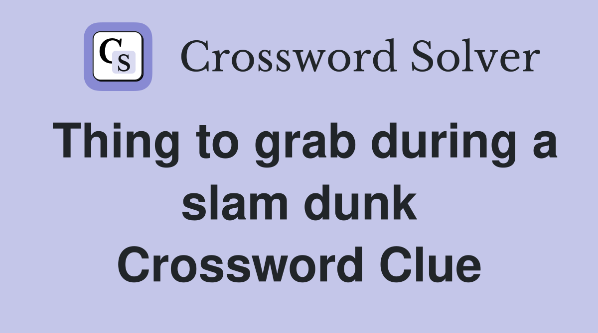 Thing to grab during a slam dunk Crossword Clue