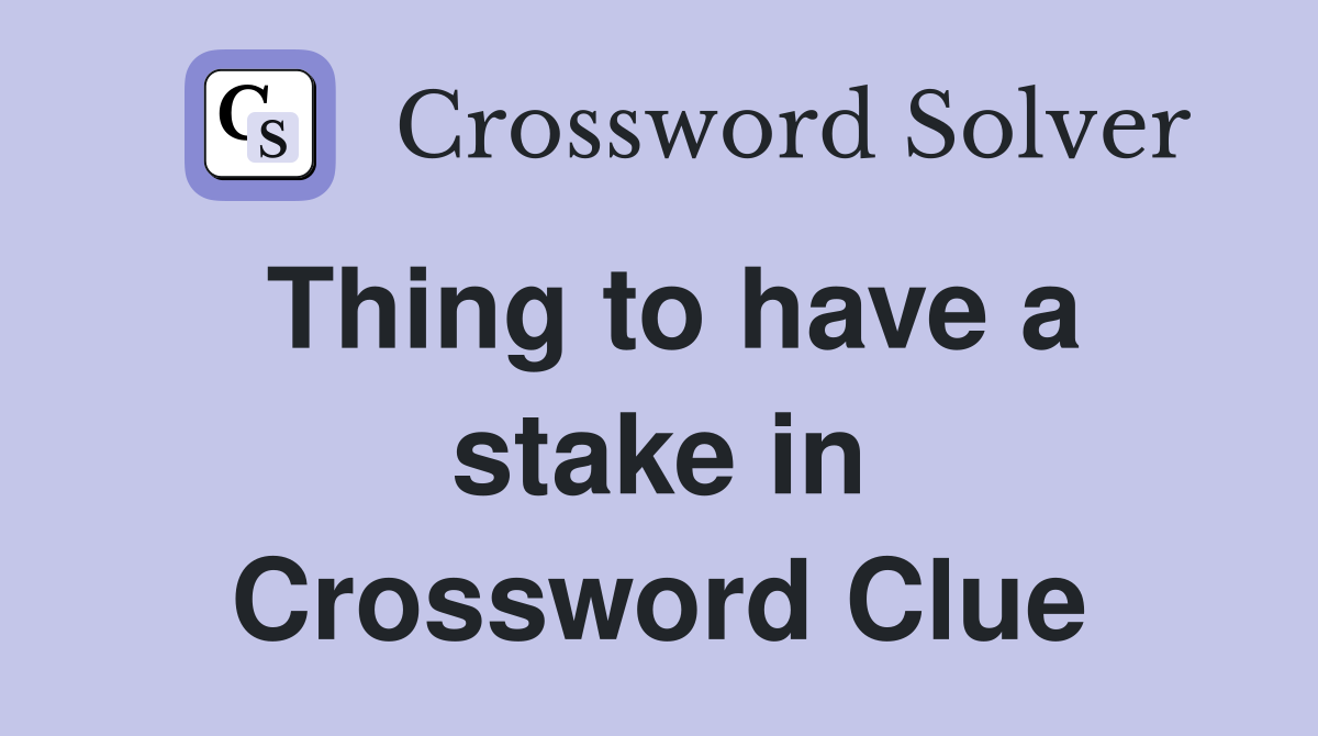 Thing to have a stake in Crossword Clue