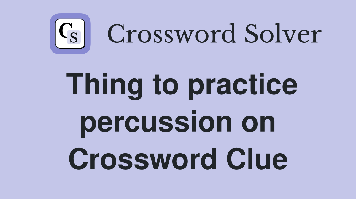 Thing to practice percussion on Crossword Clue