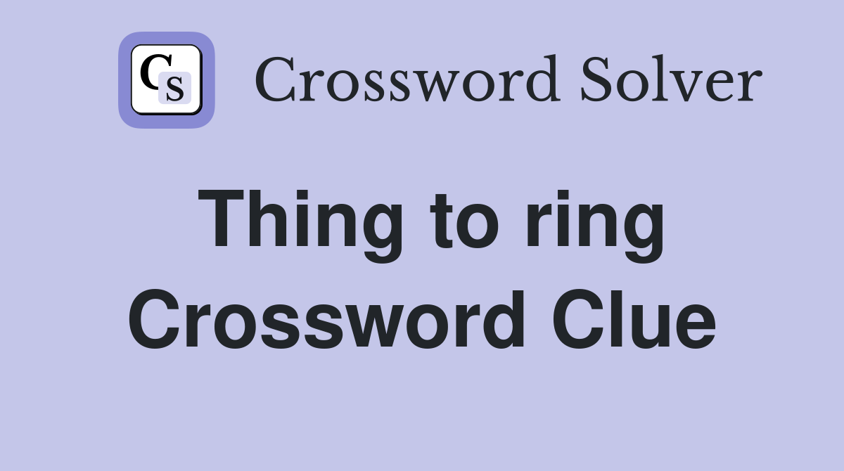 Thing to ring Crossword Clue