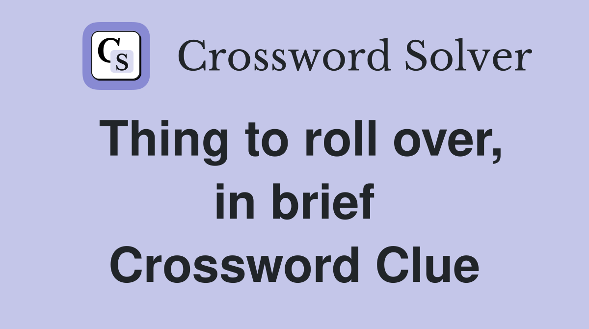 Thing to roll over, in brief Crossword Clue
