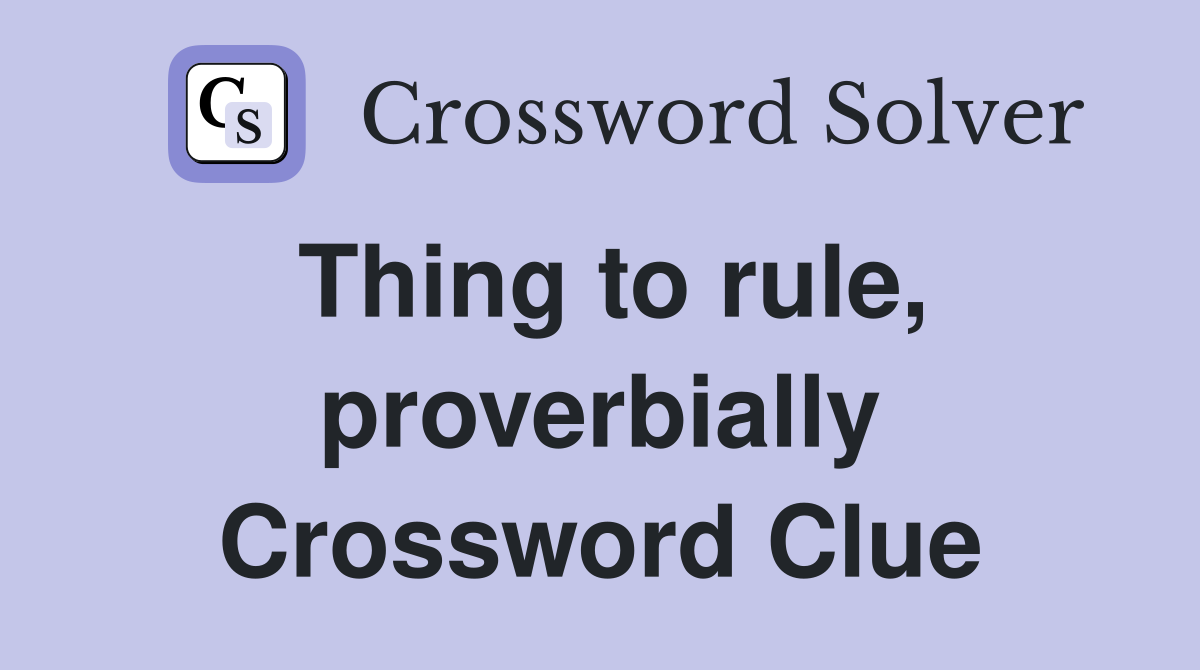 Thing to rule, proverbially Crossword Clue