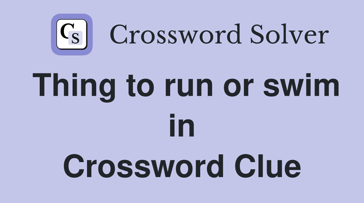 Thing to run or swim in Crossword Clue
