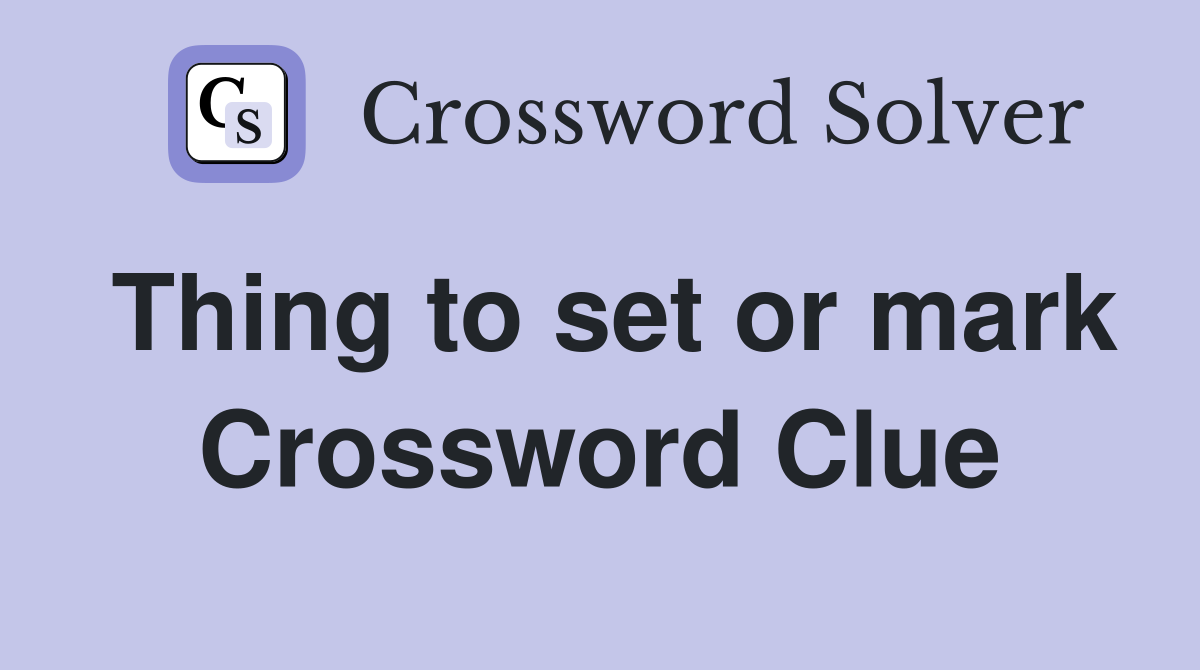 Thing to set or mark Crossword Clue