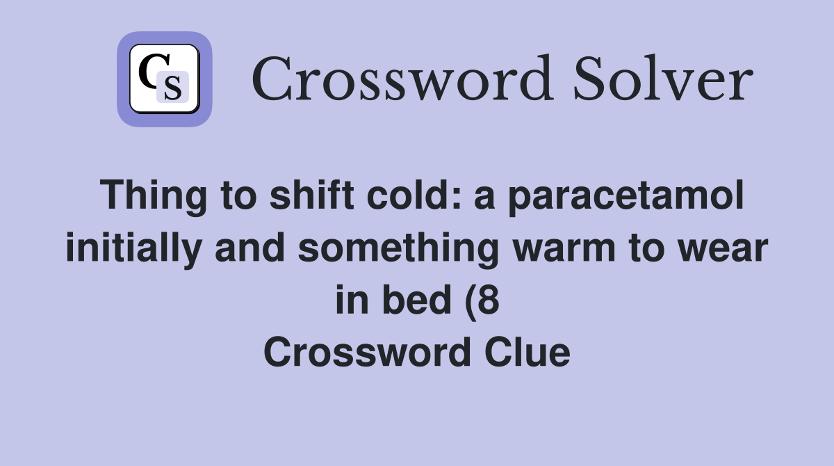 Thing to shift cold: a paracetamol initially and something warm to wear Thing to shift cold: a paracetamol initially and something warm to wear