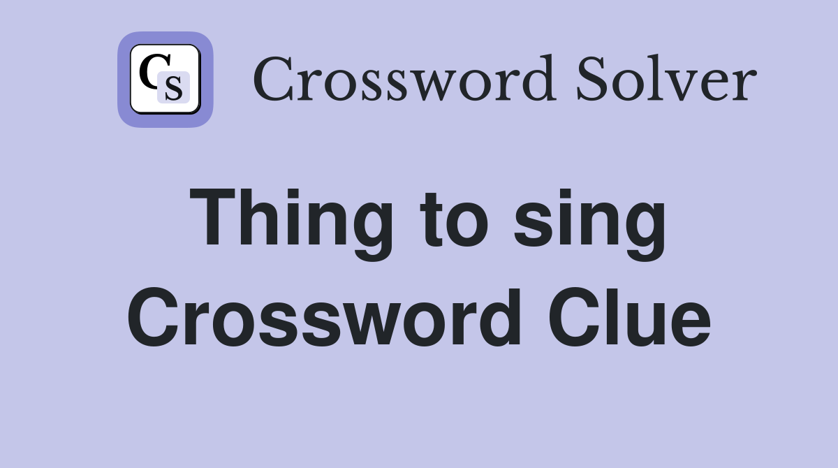 Thing to sing Crossword Clue