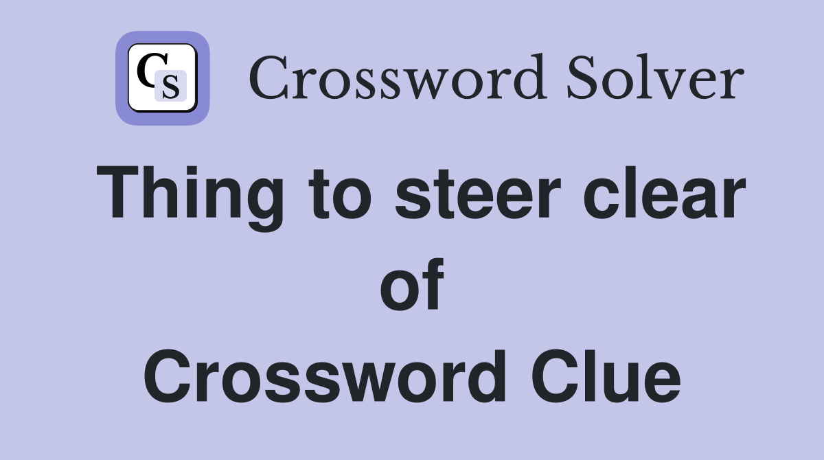 Thing to steer clear of Crossword Clue