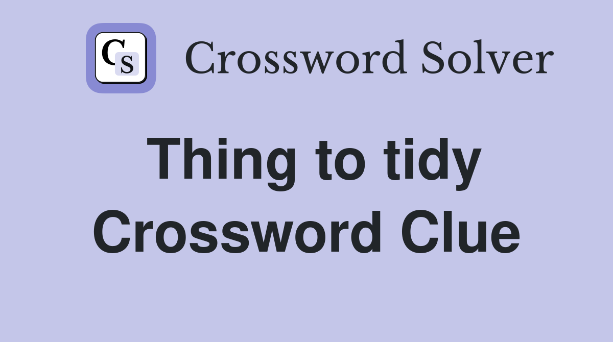 Thing to tidy Crossword Clue