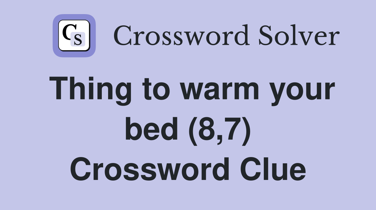 Thing to warm your bed (8,7) Crossword Clue