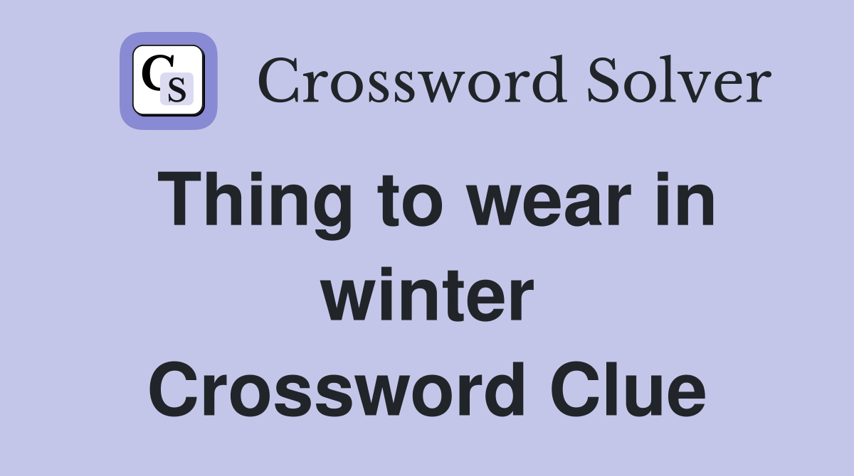 Thing to wear in winter Crossword Clue