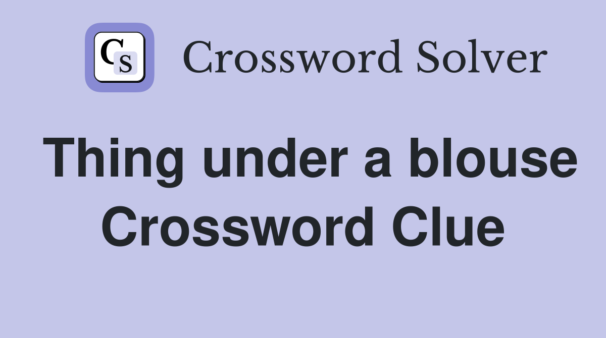 Thing under a blouse Crossword Clue