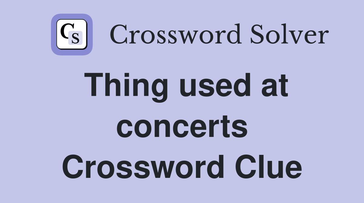 Thing used at concerts Crossword Clue