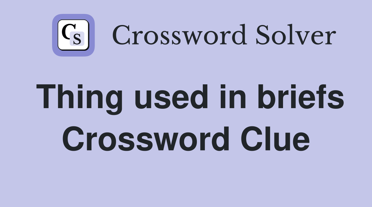 Thing used in briefs Crossword Clue