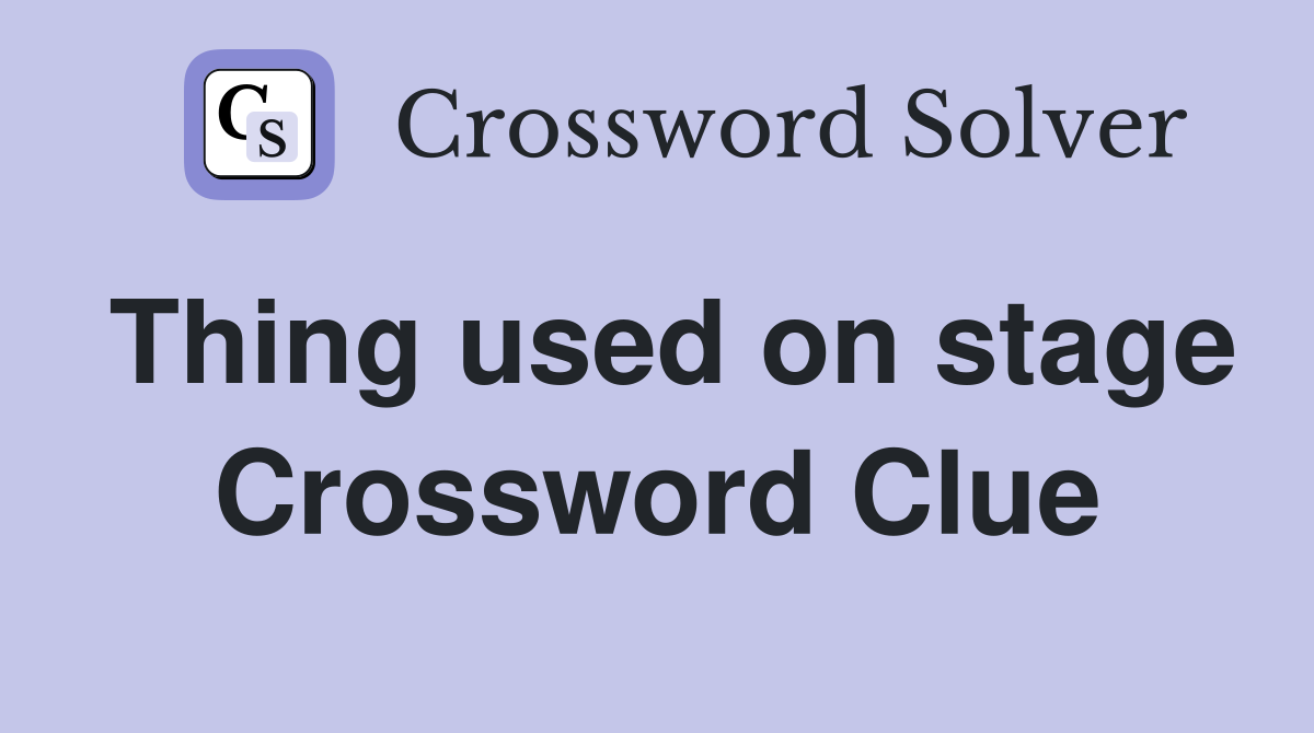 Thing used on stage Crossword Clue