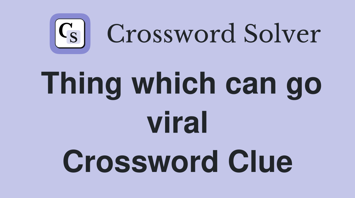 Thing which can go viral Crossword Clue