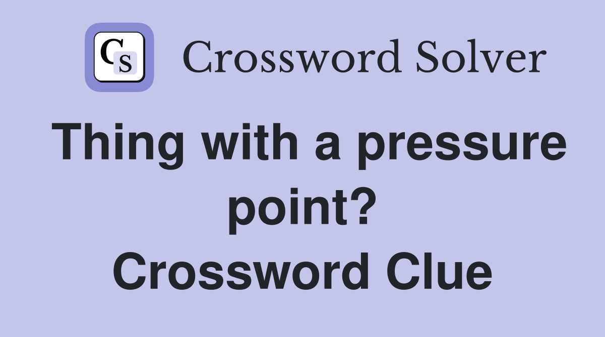 Thing with a pressure point? Crossword Clue