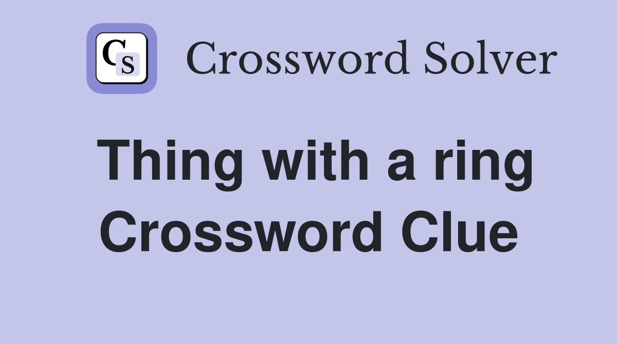 Thing with a ring Crossword Clue