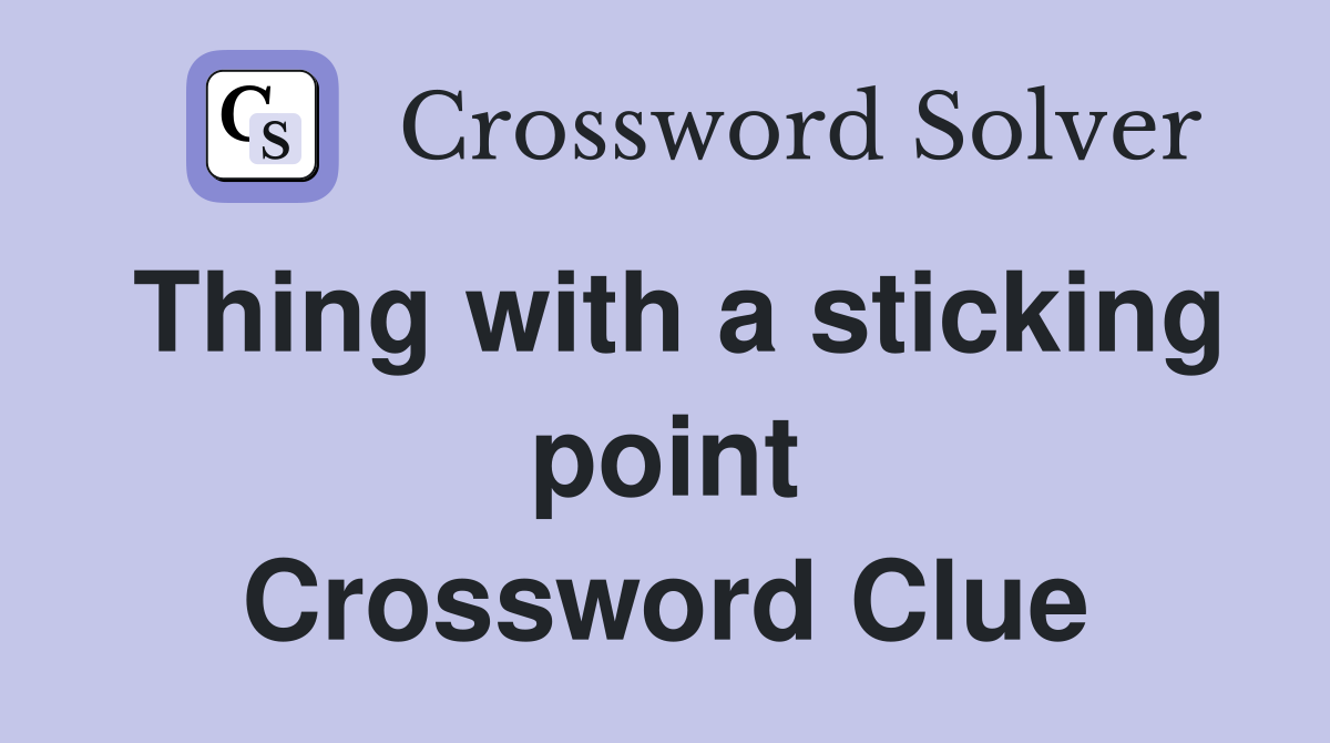 Thing with a sticking point Crossword Clue
