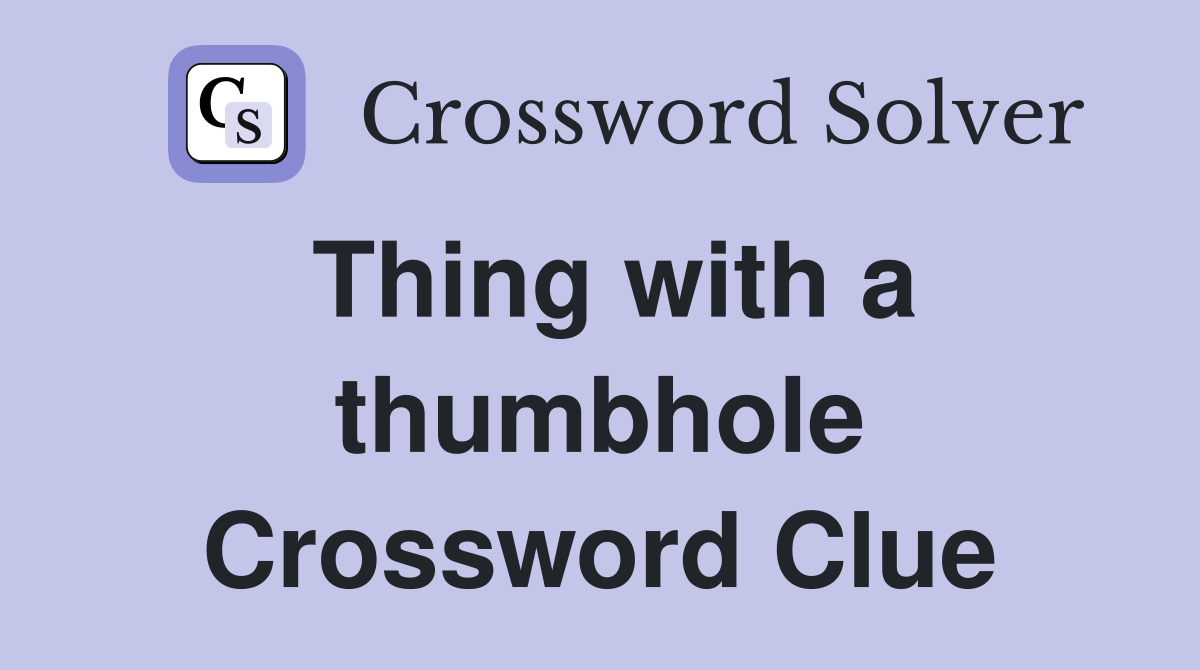 Thing with a thumbhole Crossword Clue