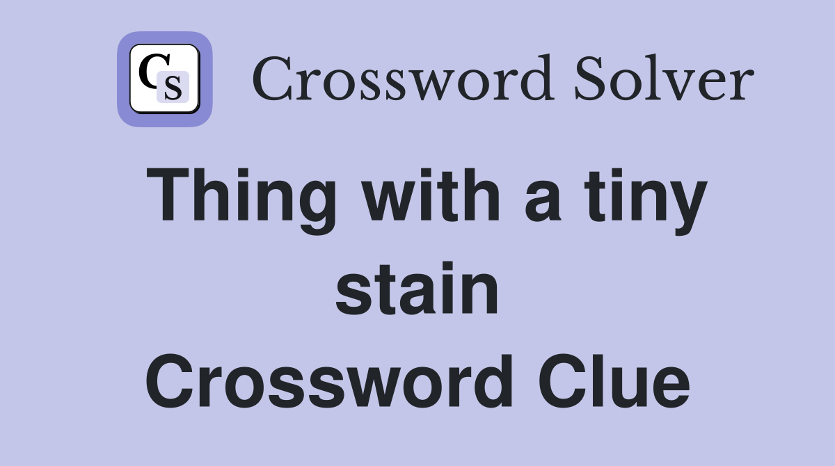 Thing with a tiny stain Crossword Clue
