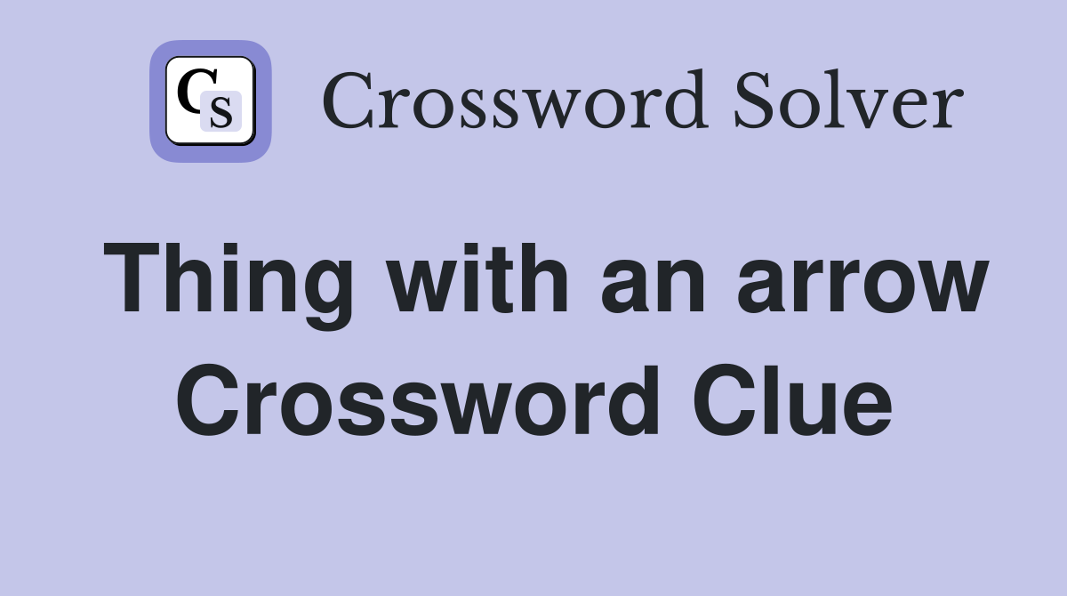Thing with an arrow Crossword Clue