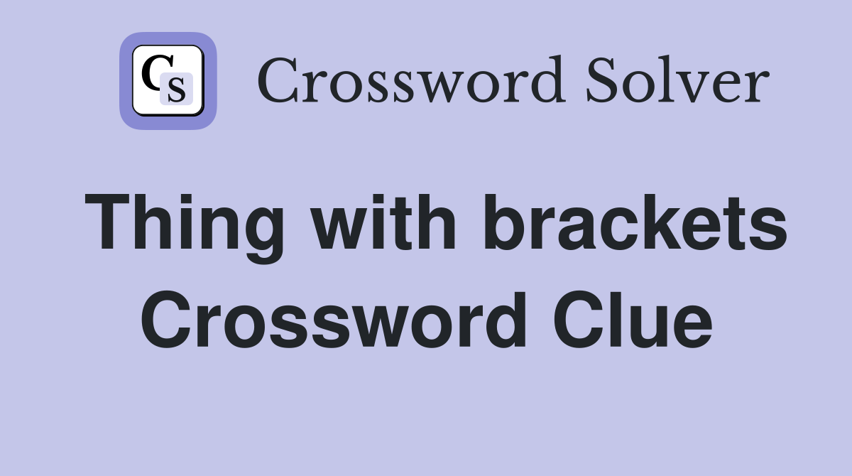 Thing with brackets Crossword Clue