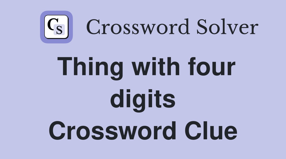 Thing with four digits Crossword Clue