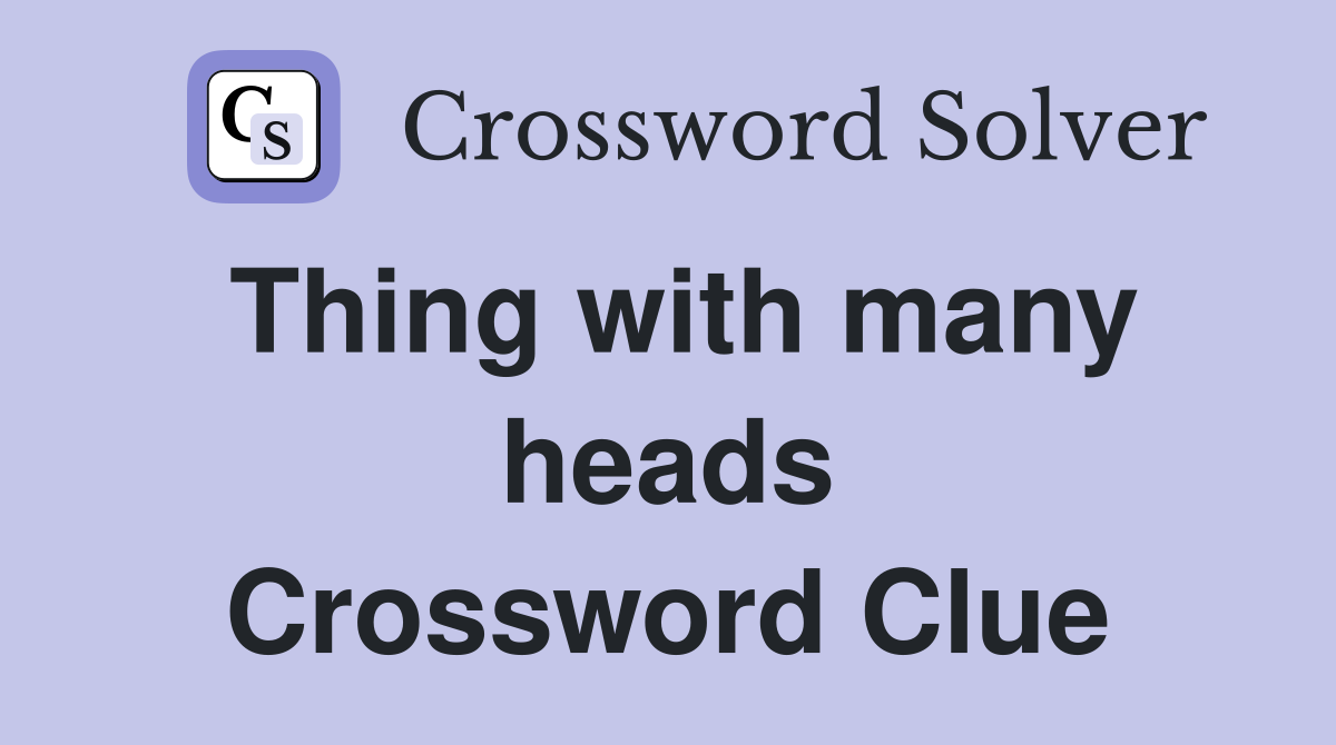 Thing with many heads Crossword Clue