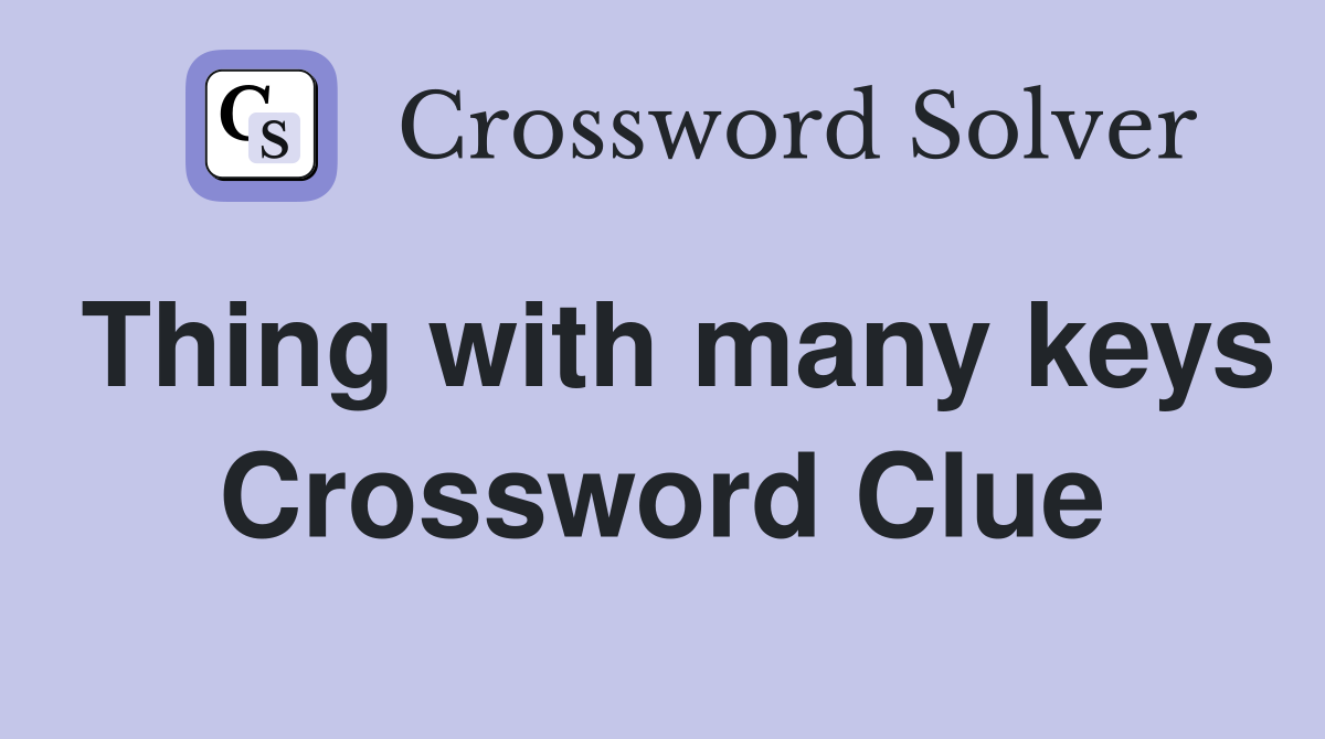 Thing with many keys Crossword Clue