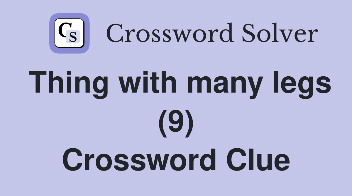 Thing with many legs (9) Crossword Clue