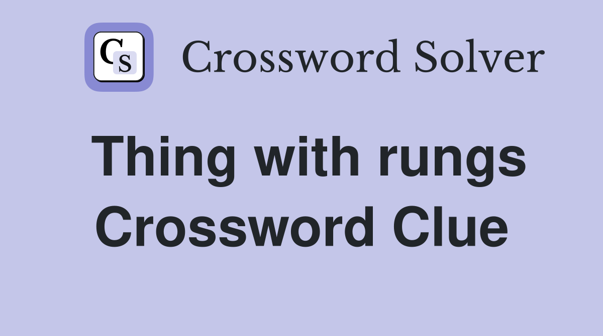 Thing with rungs Crossword Clue