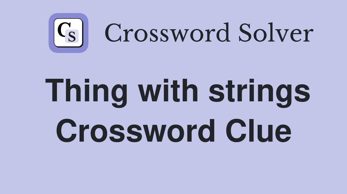Thing with strings Crossword Clue