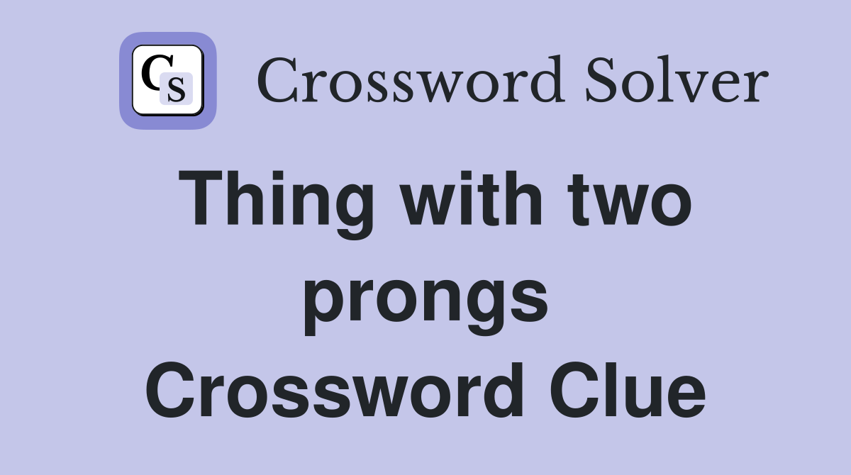 Thing with two prongs Crossword Clue