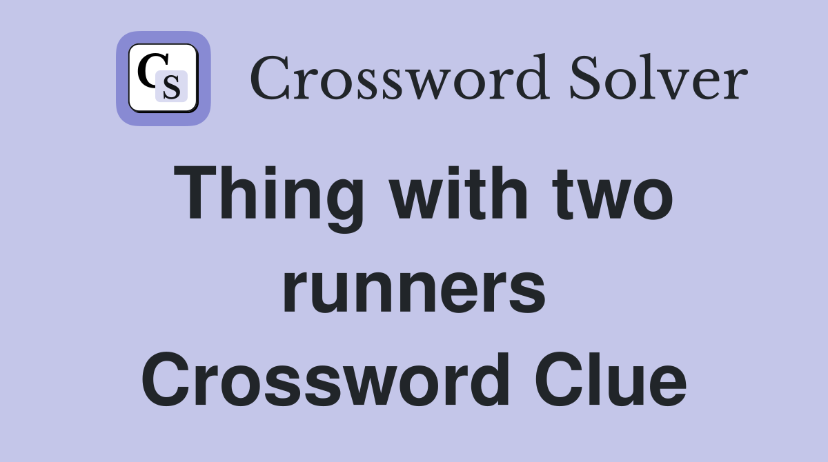 Thing with two runners Crossword Clue