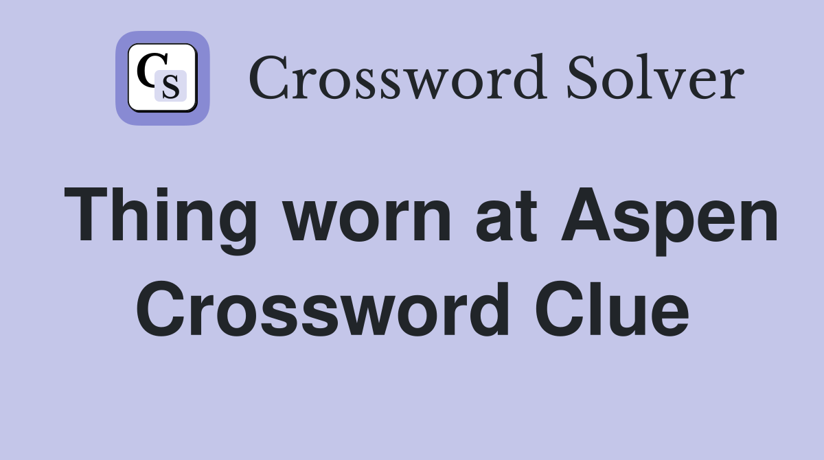 Thing worn at Aspen Crossword Clue