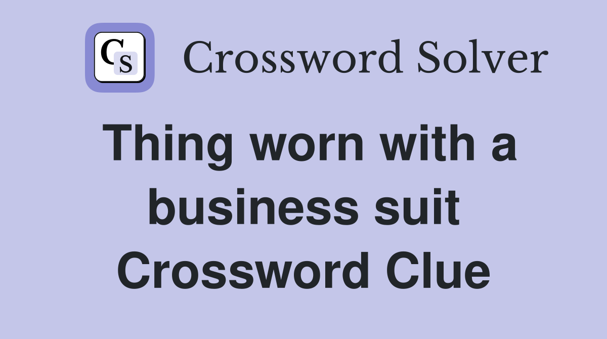 Thing worn with a business suit Crossword Clue