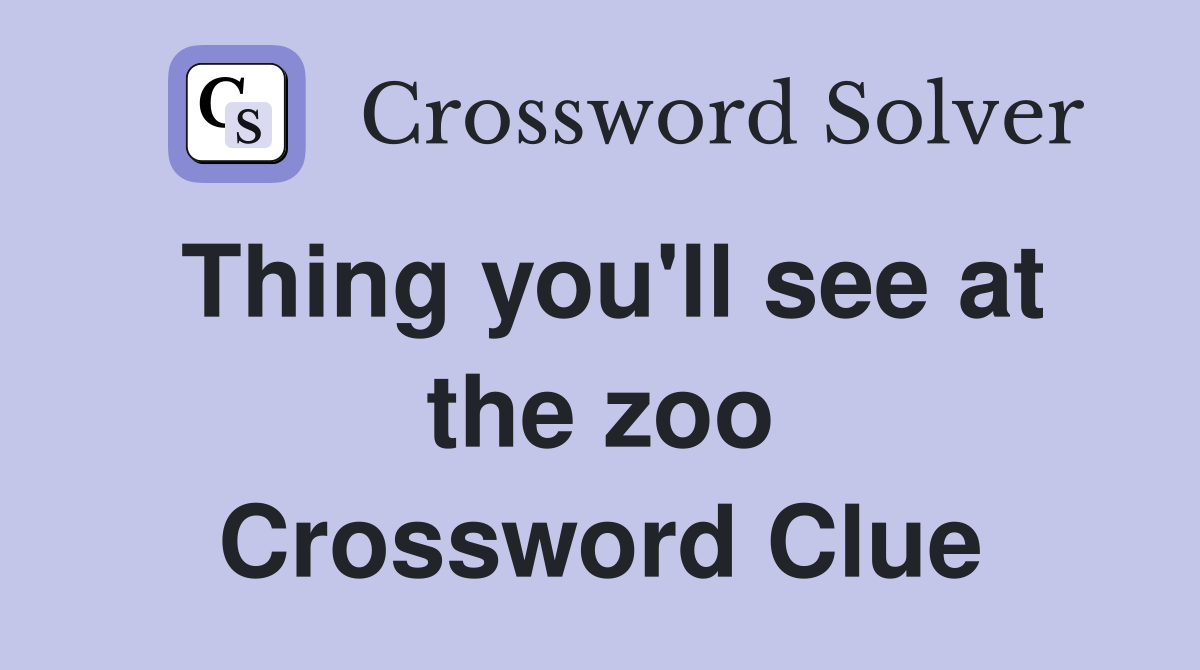 Thing you'll see at the zoo Crossword Clue