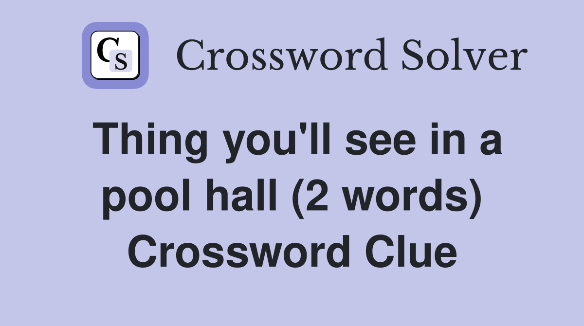 Thing you'll see in a pool hall (2 words) Crossword Clue