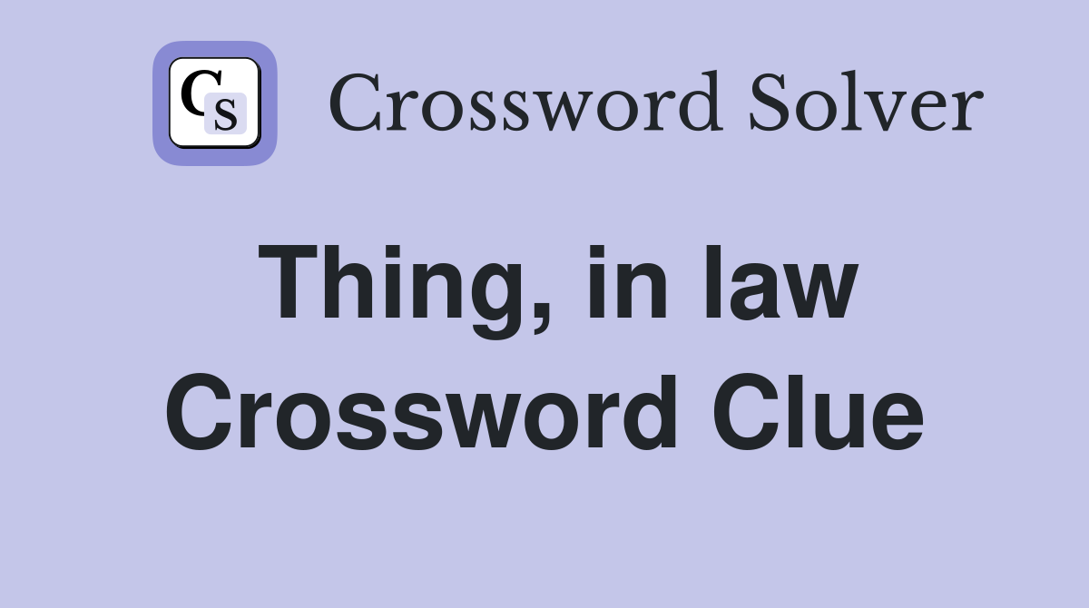 Thing, in law Crossword Clue