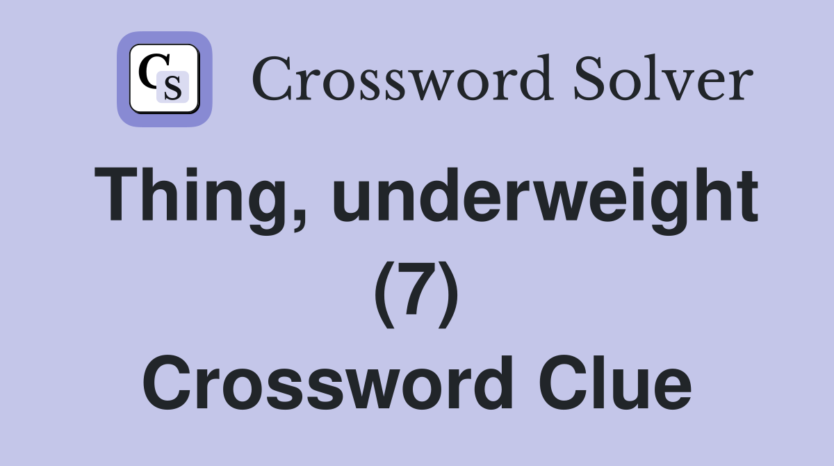 Thing, underweight (7) Crossword Clue