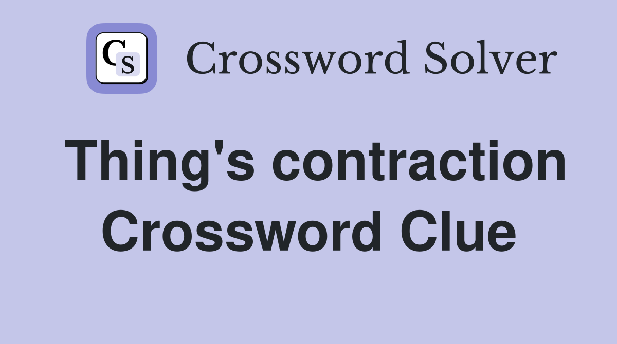 Thing's contraction Crossword Clue