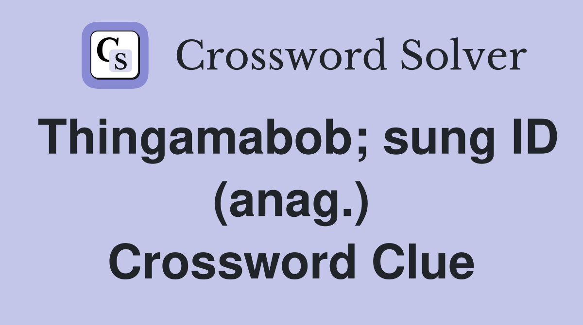 Thingamabob; sung ID (anag.) Crossword Clue