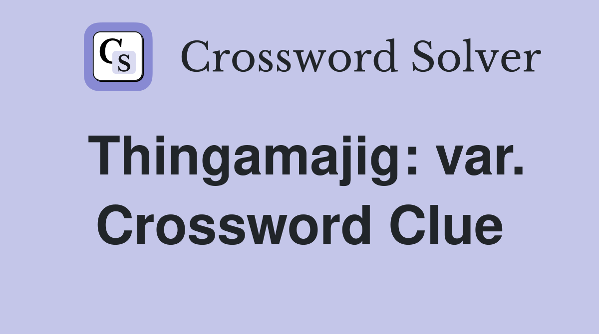 Thingamajig: var. Crossword Clue