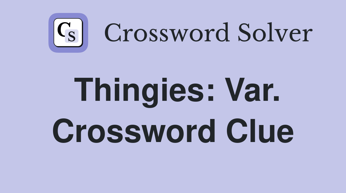 Thingies: Var. Crossword Clue