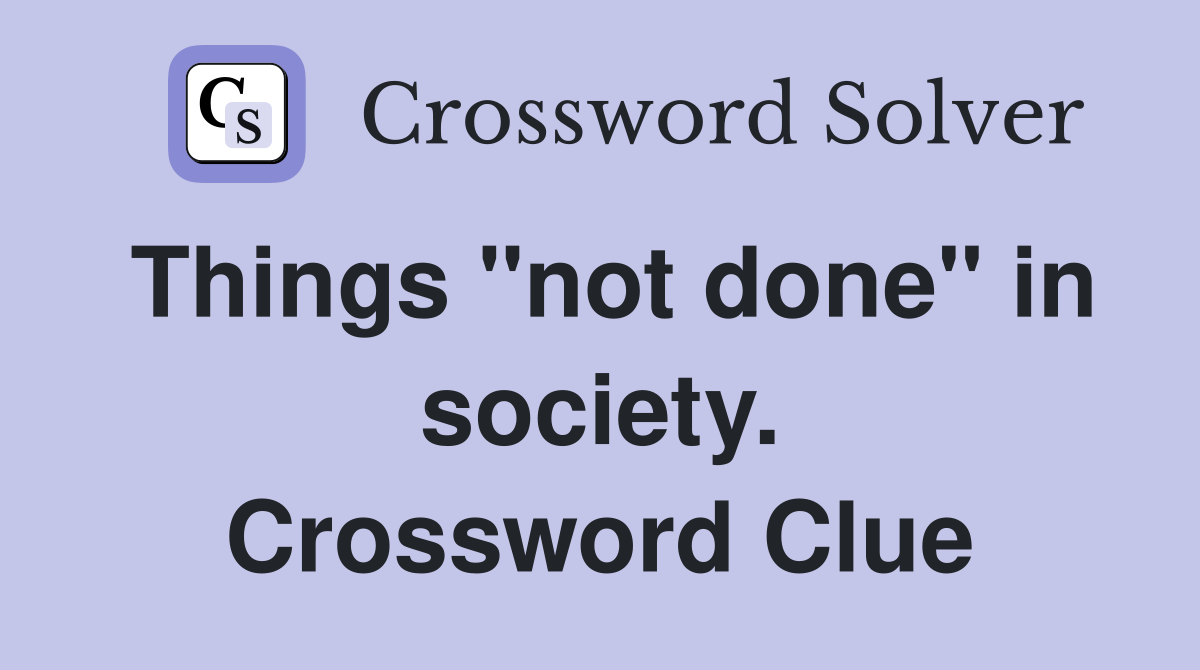 Things "not done" in society. Crossword Clue