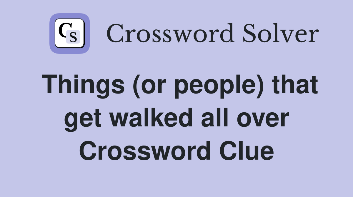 Things (or people) that get walked all over Crossword Clue