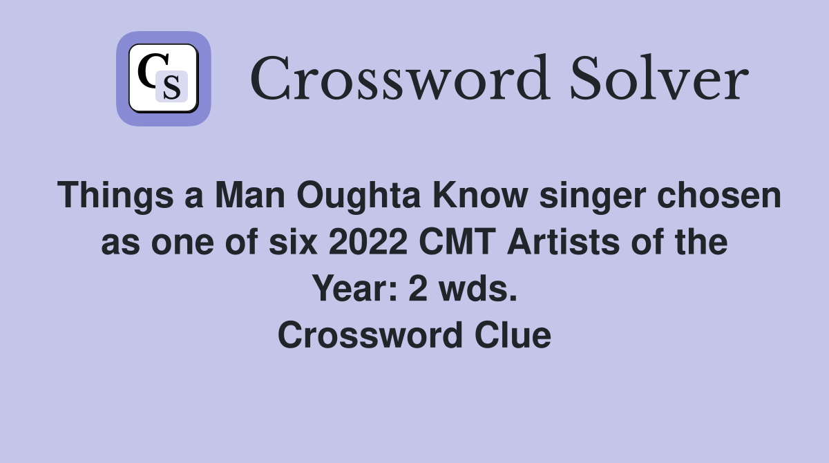 Things a Man Oughta Know singer chosen as one of six 2022 CMT Artists of the Year: 2 wds. Crossword Clue
