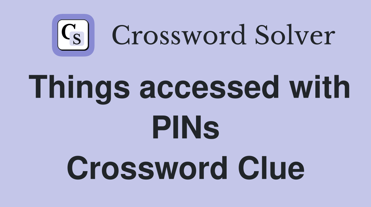 Things accessed with PINs Crossword Clue