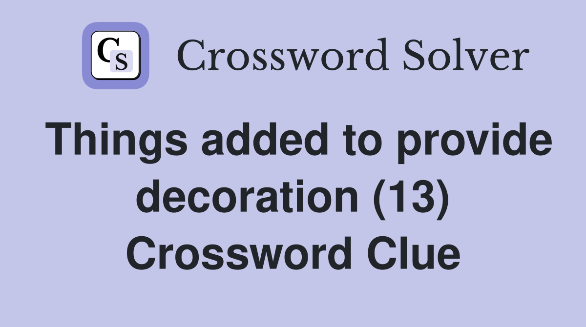 Things added to provide decoration (13) Crossword Clue