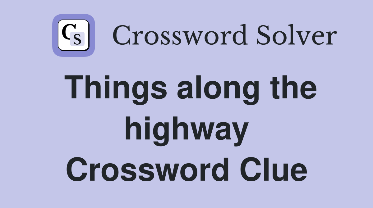 Things along the highway Crossword Clue